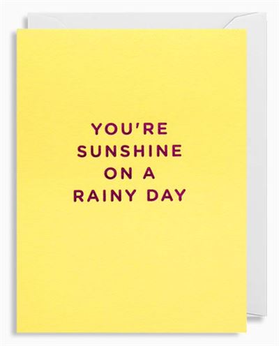 You're Sunshine On a Rainy Day Card