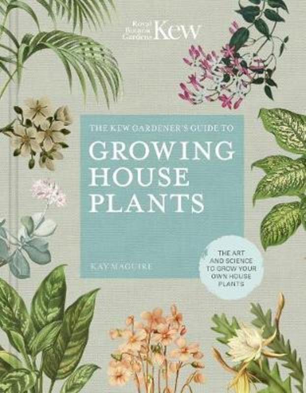 Kews Gardeners Guide to Growing House Plants